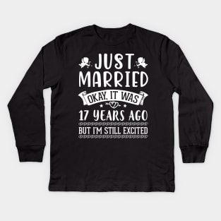Just Married Okay It Was 17 Years Ago But I'm Still Excited Happy Husband Wife Papa Nana Daddy Mommy Kids Long Sleeve T-Shirt